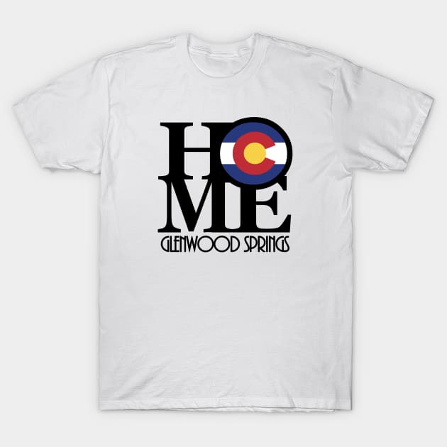 HOME Glenwood Springs Colorado T-Shirt by HomeBornLoveColorado